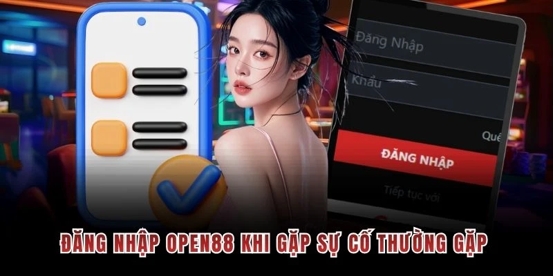 Đăng nhập OPEN88 khi gặp sự cố thường gặp