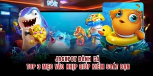 Jackpot Đánh Cá - Top 3 Mẹo Vào Nhịp Giúp Kiểm Soát Đạn