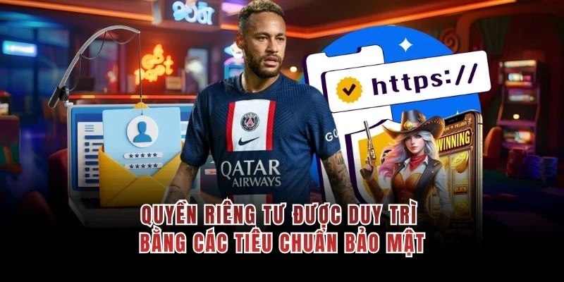 Quyền riêng tư được đảm bảo khi người chơi tuân thủ trách nhiệm